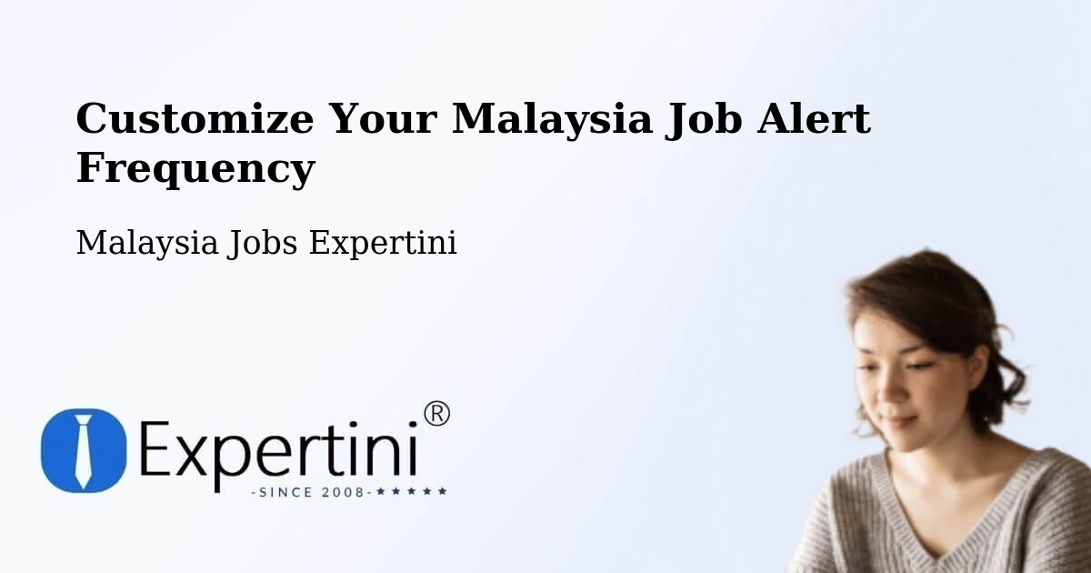 Customize Your Malaysia Job Alert Frequency - Malaysia Jobs Expertini